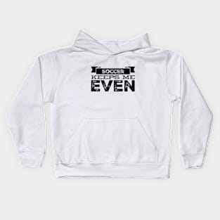 Soccer Keeps Me Even Kids Hoodie